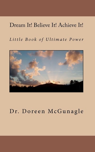 Dream It! Believe It Achieve It! Little Book of Ultimate Power