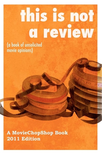 This is NOT a Review (a Book of Unsolicited Movie Opinions) The Most Epic Book of Geek-centric Movie Musings You've Ever Laid Eyes On.