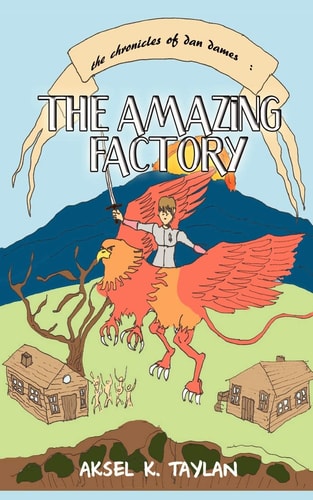 The Chronicles of Dan Dames The Amazing Factory: A Novel