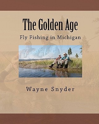 The Golden Age Fly Fishing in Michigan