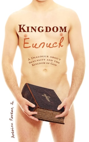 Kingdom Eunuch A Dialogue about Sexuality and the Kingdom of God