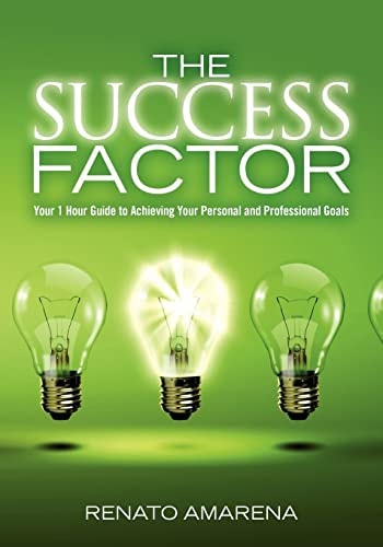 The Success Factor Your 1 Hour Guide to Achieving Your Personal and Professional Goals