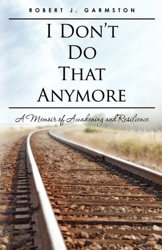 I Don't Do That Anymore A Memoir of Awakening and Resilience