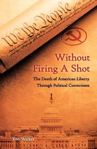 Without Firing a Shot The Death of American Liberty Through Political Correctness