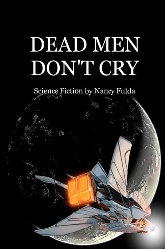 Dead Men Don't Cry Science Fiction by Nancy Fulda