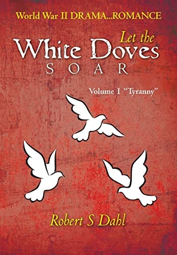 Let the White Doves Soar Volume I: "Tyranny"