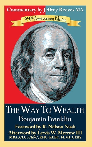 The Way to Wealth Benjamin Franklin 250th Anniversary Edition Commentary by Jeffrey Reeves