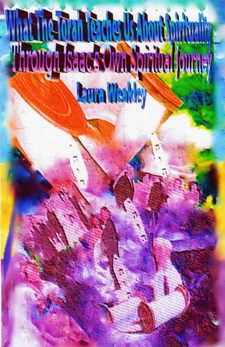 What the Torah Teaches Us about Spirituality Through Isaac's Own Spiritual Journey