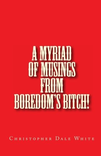 A Myriad Of Musings From Boredom's Bitch!