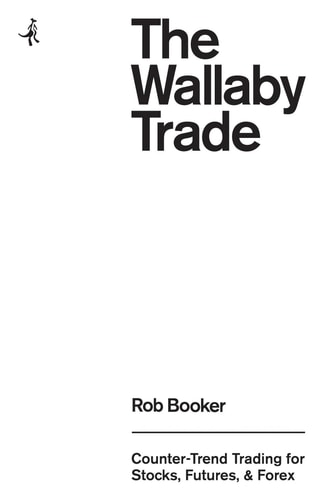 The Wallaby Trade Counter-Trend Trading for Stocks, Futures, and Forex