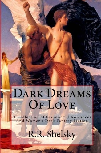 Dark Dreams of Love A Collection of Paranormal Romances and Women's Dark Fantasy Fiction