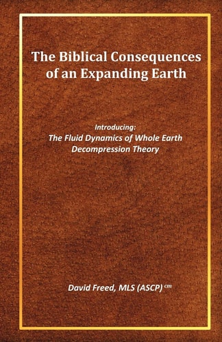 The Biblical Consequences of an Expanding Earth The Fluid Dynamics of Whole Earth Decompression Theory
