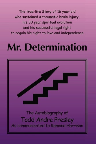 Mr. Determination The Autobiography of Todd Andre Presley as Told to Romana Harrison