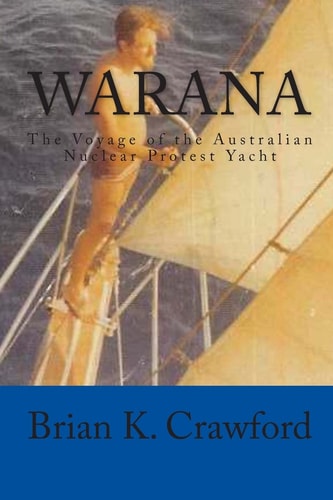Warana The Voyage of the Australian Nuclear Protest Yacht