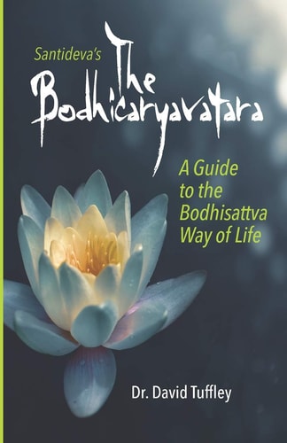 The Bodhicaryavatara: A Guide to the Bodhisattva Way of Life The 8th Century Classic in 21st Century Language