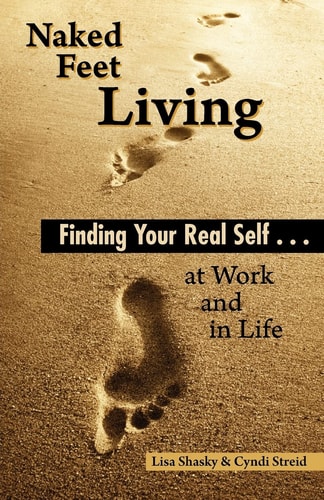 Naked Feet Living Finding Your Real Self at Work and in Life