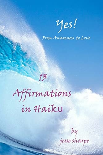 "Yes! From Awareness to Love" 13 Affirmations in Haiku