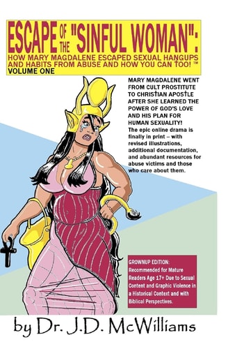 Escape of the Sinful Woman How Mary Magdalene Escaped Sexual Hangups and Habits from Abuse and How You Can Too, Volume One (Grownup Edition)