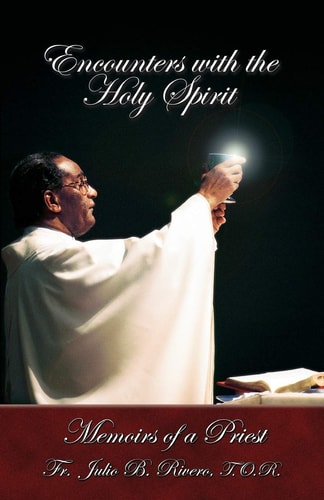 Encounters with the Holy Spirit Memoirs of a Priest