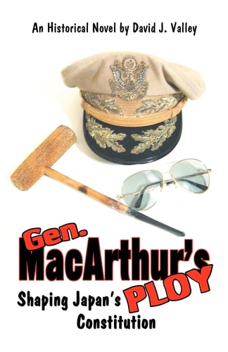 Gen. MacArthur's Ploy The Shaping of Japan's Constitution