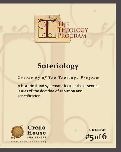 Soteriology A Historical and Systematic Look at the Essential Issues of the Doctrine of Salvation and Sanctification.