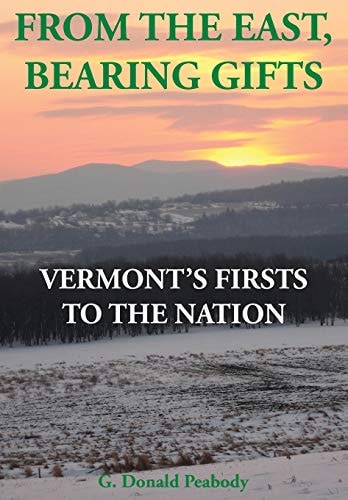 From the East, Bearing Gifts Vermont's Firsts to the Nation