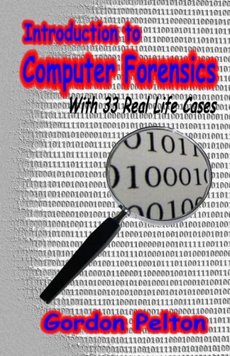 Introduction to Computer Forensics With 33 Real Life Cases