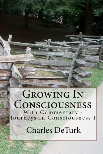 Growing In Consciousness Journeys In Consciousness I - With Commentary