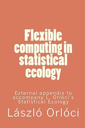 Flexible Computing in Statistical Ecology External Appendix to Accompany L. Orlóci's Statistical Ecology