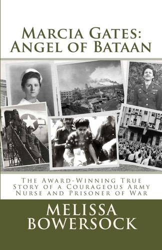 Marcia Gates Angel of Bataan : the True Story of a Courageous Army Nurse and Prisoner of War