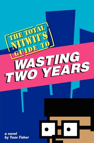 The Total Nitwit's Guide to Wasting Two Years