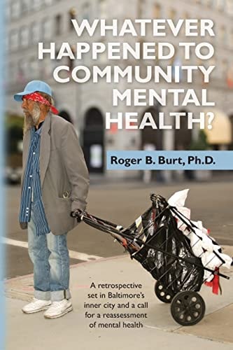 Whatever Happened to Community Mental Health? A Retrospective Set in Baltimore's Inner City and a Call for a Reassessment of Mental Health