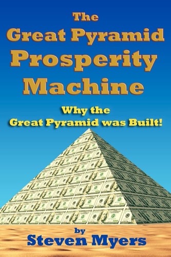The Great Pyramid Prosperity Machine Why the Great Pyramid was Built!