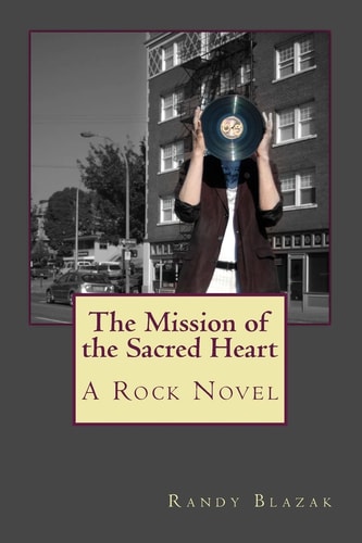 The Mission of the Sacred Heart A Rock Novel