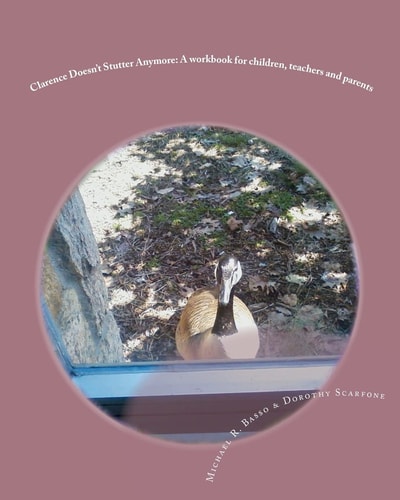 Clarence Doesn't Stutter Anymore A Workbook for Children, Parents and Teachers