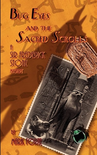 Bug Eyes and the Sacred Scrolls A Sir Frederick Stone Mystery