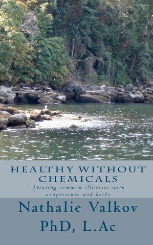 Healthy Without Chemicals Treating Common Illnesses with Acupressure and Herbs