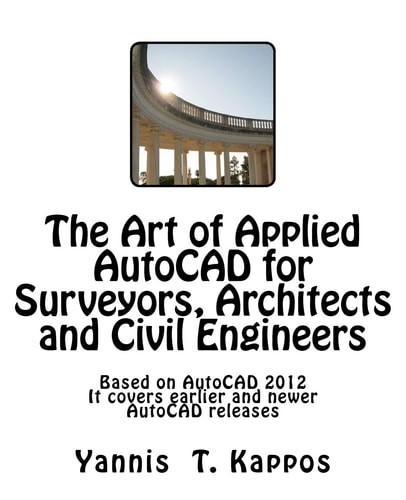 The Art of Applied AutoCAD for Surveyors, Architects and Civil Engineers Based on AutoCAD 2012. It Covers Earlier and Newer AutoCAD Releases.