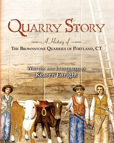 Quarry Story A History of the Brownstone Quarries of Portland, CT