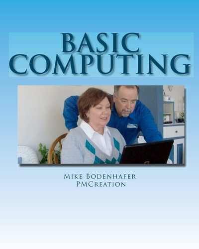 Basic Computing Take the Fear Out of Using a Computer