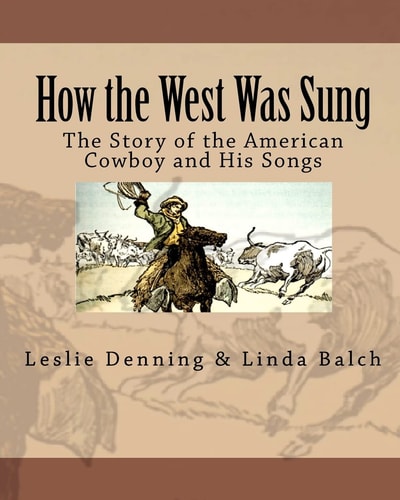 How the West Was Sung The Story of the American Cowboy and His Songs