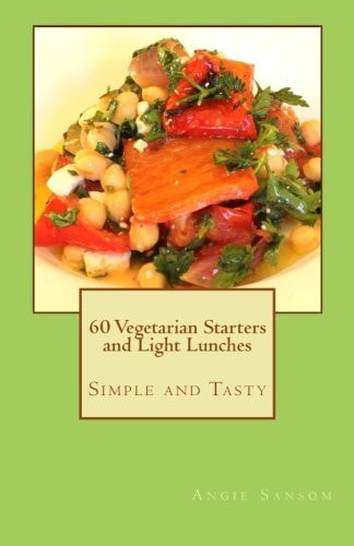 60 Vegetarian Starters and Light Lunches Simple and Tasty