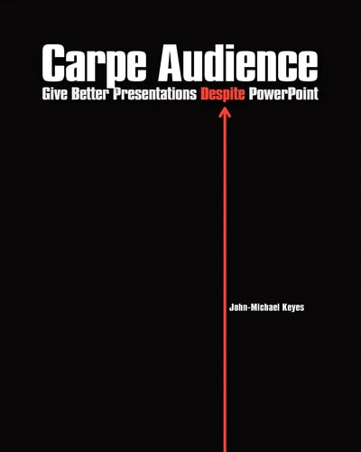 Carpe Audience Give Better Presentations Despite PowerPoint