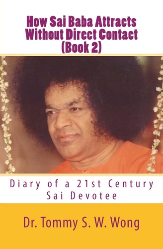 How Sai Baba Attracts Without Direct Contact (Book 2) Diary of a 21st Century Sai Devotee