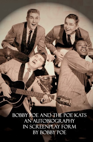 Bobby Poe and The Poe Kats An Autobiography In Screenplay Form