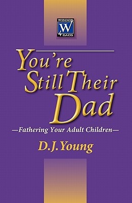 You're Still Their Dad Fathering Your Adult Children