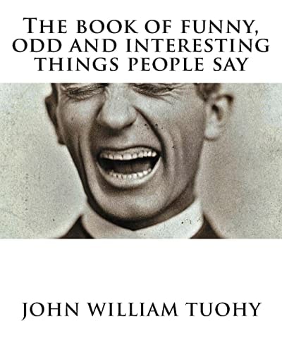 The Book of Funny, Odd and Interesting Things People Say "Half the Lies They Tell about Me Aren't True"