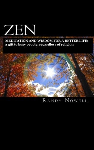 Zen Meditation and Wisdom for a Better Life A Gift to Busy People, Regardless of Religion