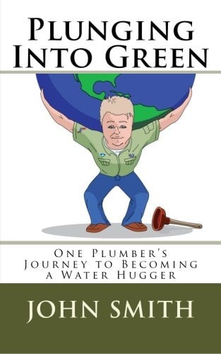 Plunging Into Green One Plumbers Journey to Becoming a Water Hugger.