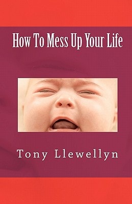 How To Mess Up Your Life